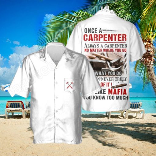 Once A Carpenter Always A Carpenter No Matter Where You Go Hawaiian Shirt