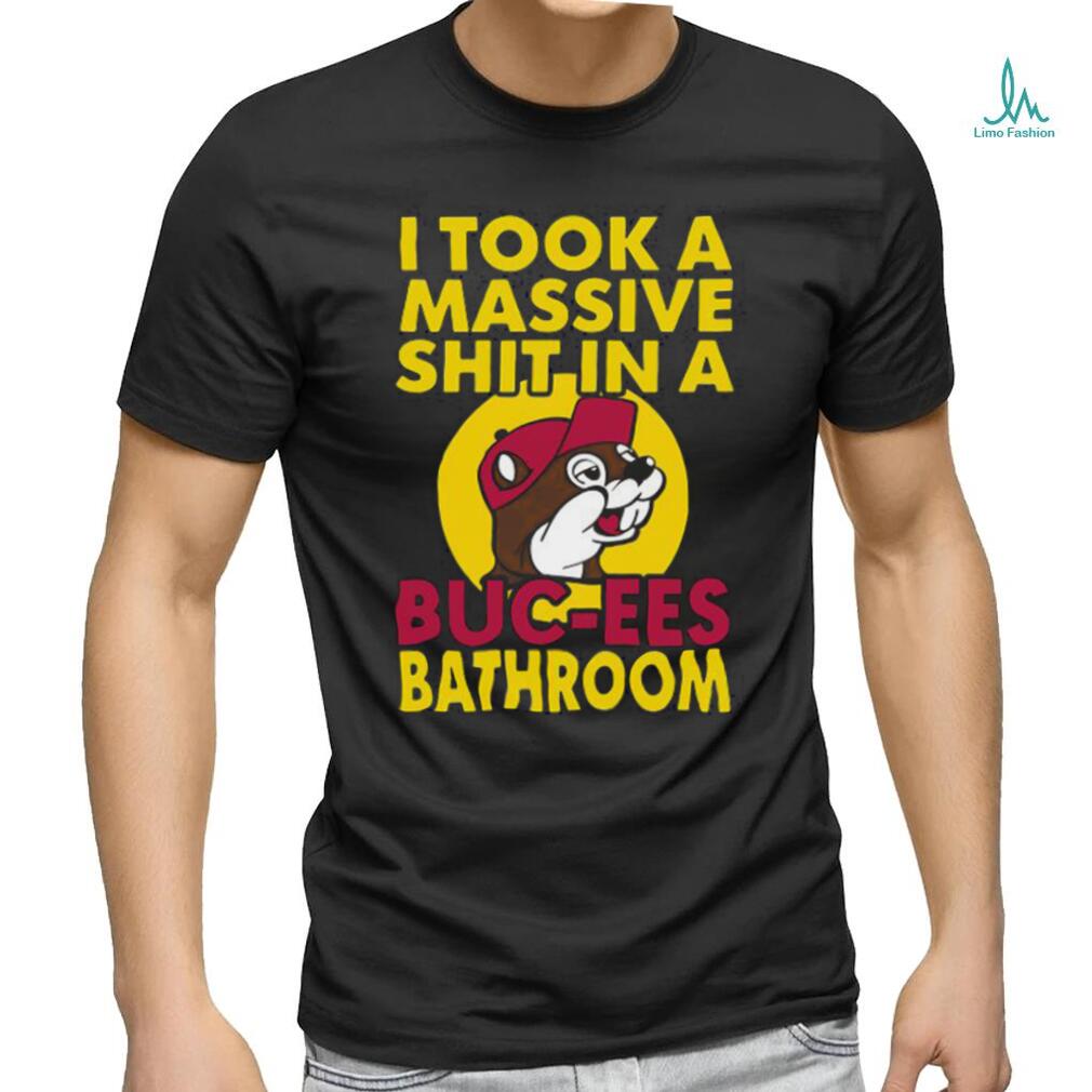Original I Took A Massive Shit In A Buc Ees Bathroom shirt Original I Took A Massive Shit In A Buc Ees Bathroom shirt