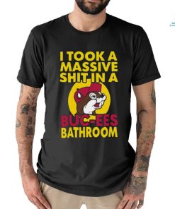 Original I Took A Massive Shit In A Buc Ees Bathroom shirt