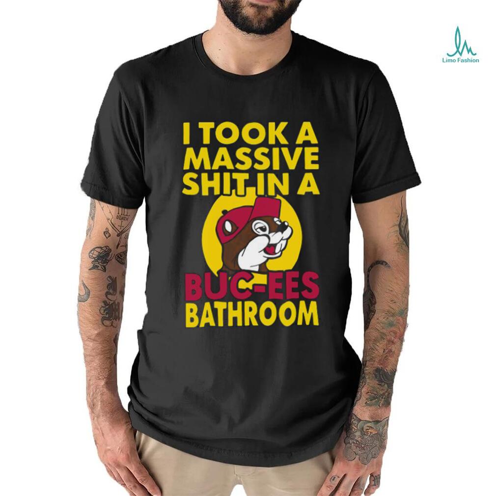 Original I Took A Massive Shit In A Buc Ees Bathroom shirt Original I Took A Massive Shit In A Buc Ees Bathroom shirt