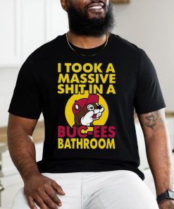 Original I Took A Massive Shit In A Buc Ees Bathroom shirt