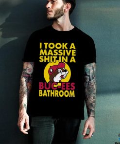 Original I Took A Massive Shit In A Buc Ees Bathroom shirt