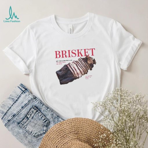 Original brisket Set The Alarm For 5 Am Shirt