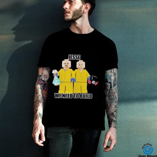 Original need To Build Shirt