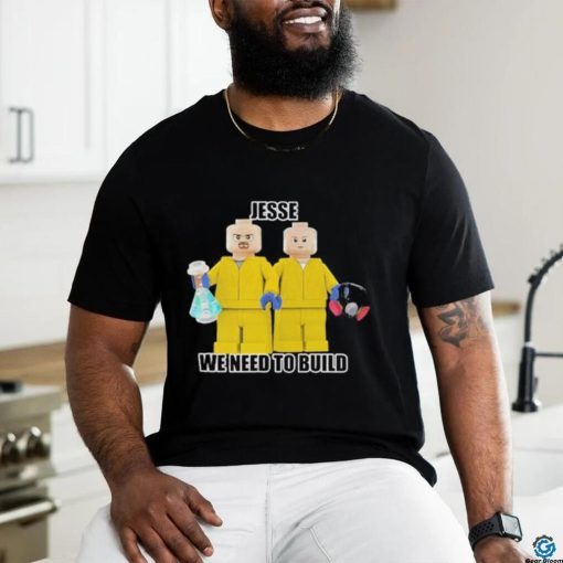 Original need To Build Shirt