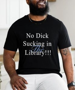 Original sorryiamnot No Dick Sucking In The Library Shirt