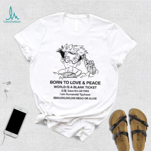 Original stefmasc Born To Love & Peace World Is A Blank Ticket Shirt