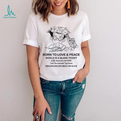 Original stefmasc Born To Love & Peace World Is A Blank Ticket Shirt