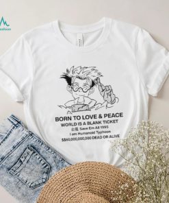 Original stefmasc Born To Love & Peace World Is A Blank Ticket Shirt