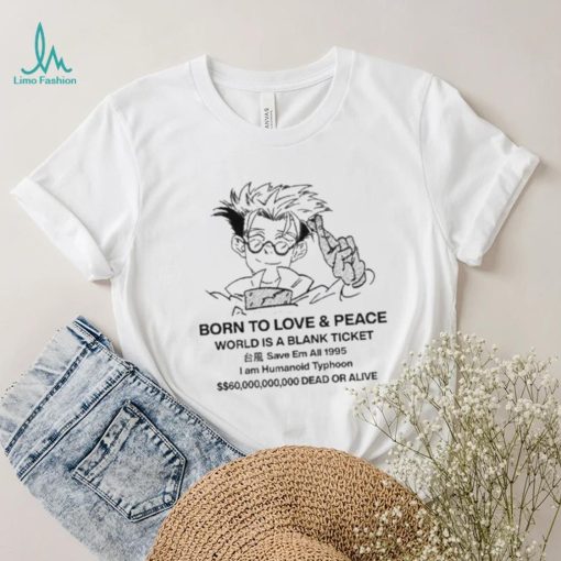 Original stefmasc Born To Love & Peace World Is A Blank Ticket Shirt