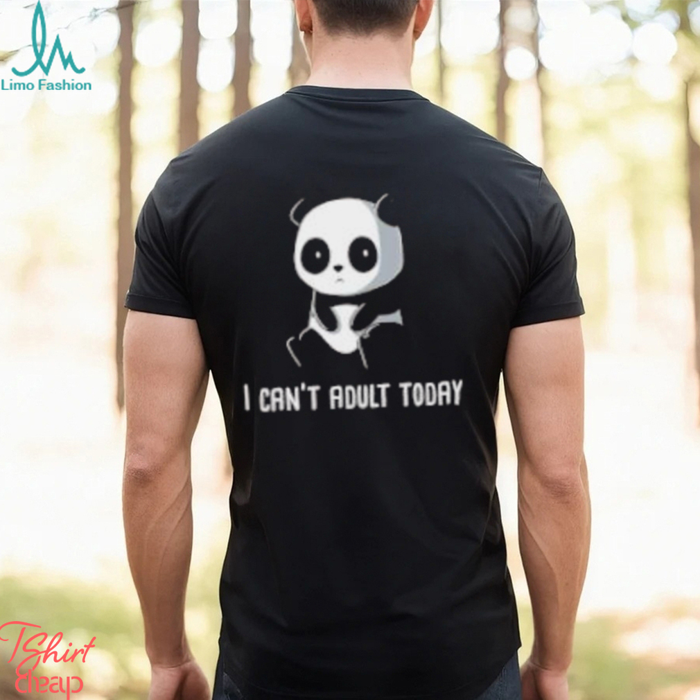 Panda I Can’t Adult Today Shirt Panda I Can’t Adult Today Shirt