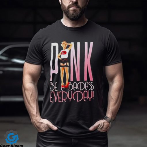 Pink be a badass everyday shirt