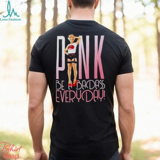 Pink be a badass everyday shirt