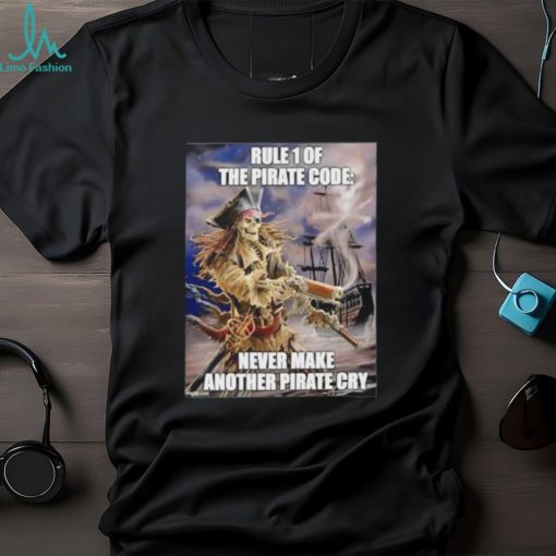 Pirate Skeleton rule 1 the pirate code never make another pirate cry shirt