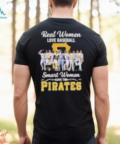 Real women love baseball smart women love Pittsburgh Pirates shirt