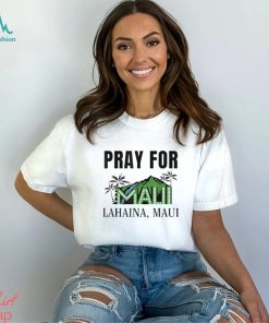 Pray for lahaina mauI hawaiI strong wildfire support shirt