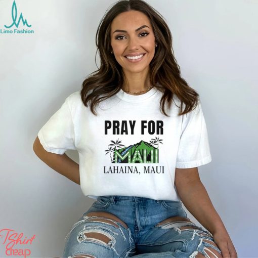 Pray for lahaina mauI hawaiI strong wildfire support shirt