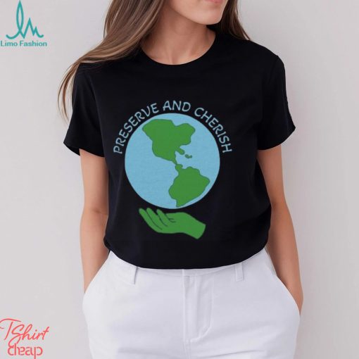 Preserve and Cherish Shirt