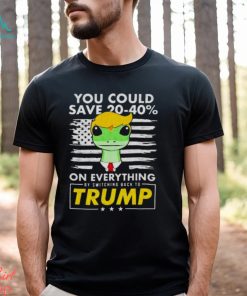 Pro Donald Trump Shirts You Could Save 20 40% By Switching Back To Trump shirt