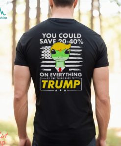 Pro Donald Trump Shirts You Could Save 20 40% By Switching Back To Trump shirt