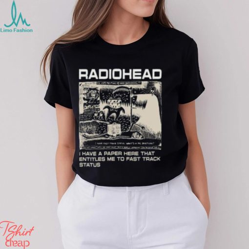 Radiohead Hip Hop Rock Band Merch, Radiohead I Have A Paper Here That Entitles Me To Fast Track Status T Shirt