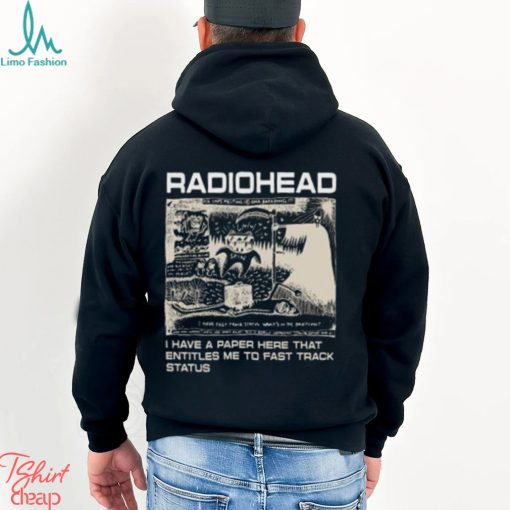 Radiohead Hip Hop Rock Band Merch, Radiohead I Have A Paper Here That Entitles Me To Fast Track Status T Shirt