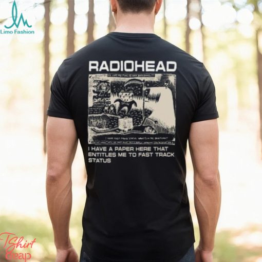 Radiohead Hip Hop Rock Band Merch, Radiohead I Have A Paper Here That Entitles Me To Fast Track Status T Shirt