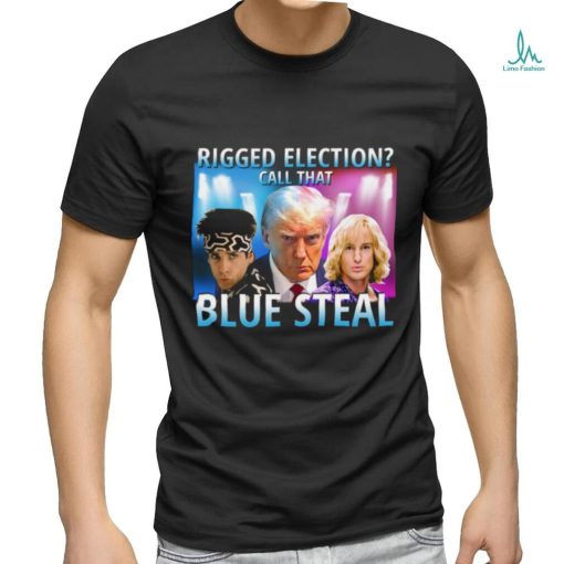 Rigged Election Call That Blue Steel shirt