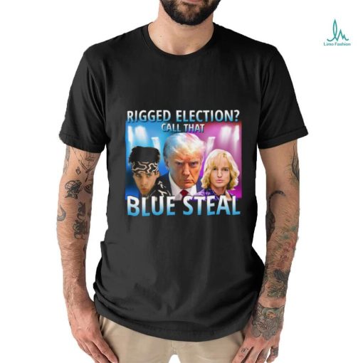 Rigged Election Call That Blue Steel shirt
