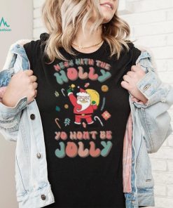 Santa mess with the holly yo wont be jolly Christmas T shirt