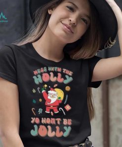 Santa mess with the holly yo wont be jolly Christmas T shirt