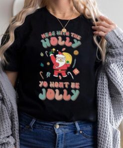 Santa mess with the holly yo wont be jolly Christmas T shirt