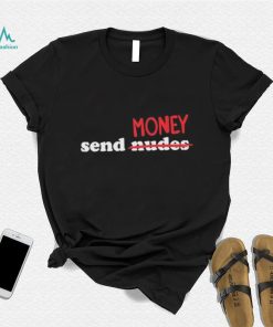 Send Nudes Money T Shirt - Limotees