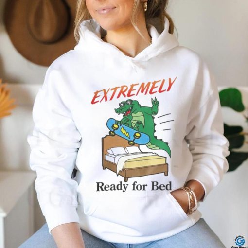 Shitheadsteve Merch Extremely Ready For Bed T Shirt