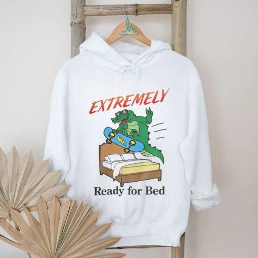 Shitheadsteve Merch Extremely Ready For Bed T Shirt