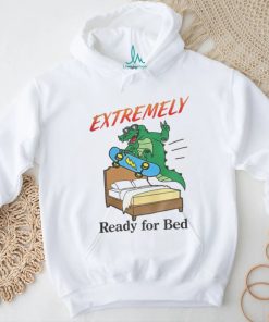 Shitheadsteve Merch Extremely Ready For Bed T Shirt