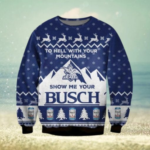 Show Me Your Busch Ugly Christmas Sweater To Hell With Your Mountains