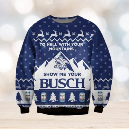 Show Me Your Busch Ugly Christmas Sweater To Hell With Your Mountains