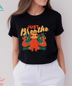 Sloth just Breathe art shirt