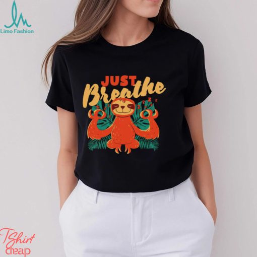 Sloth just Breathe art shirt