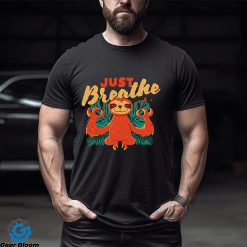 Sloth just Breathe art shirt