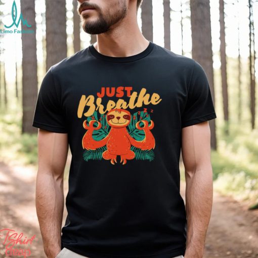 Sloth just Breathe art shirt