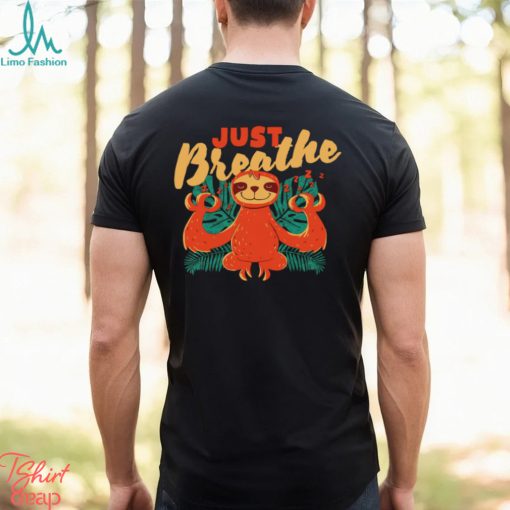 Sloth just Breathe art shirt