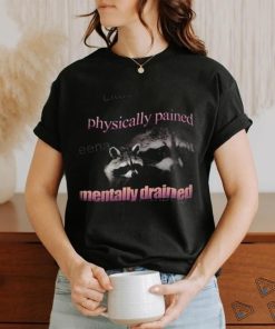 Snazzyseagulldesign Physically Pained Mentally Drained Raccoon New Shirt