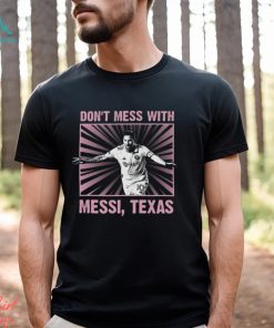 Special Limited Edition In 2023 Don't Mess With Messi Shirt