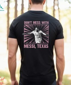 Special Limited Edition In 2023 Don't Mess With Messi Shirt