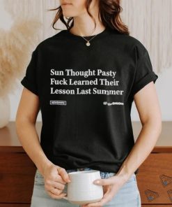 Sun thought pasty fuck learned their lesson last summer shirt