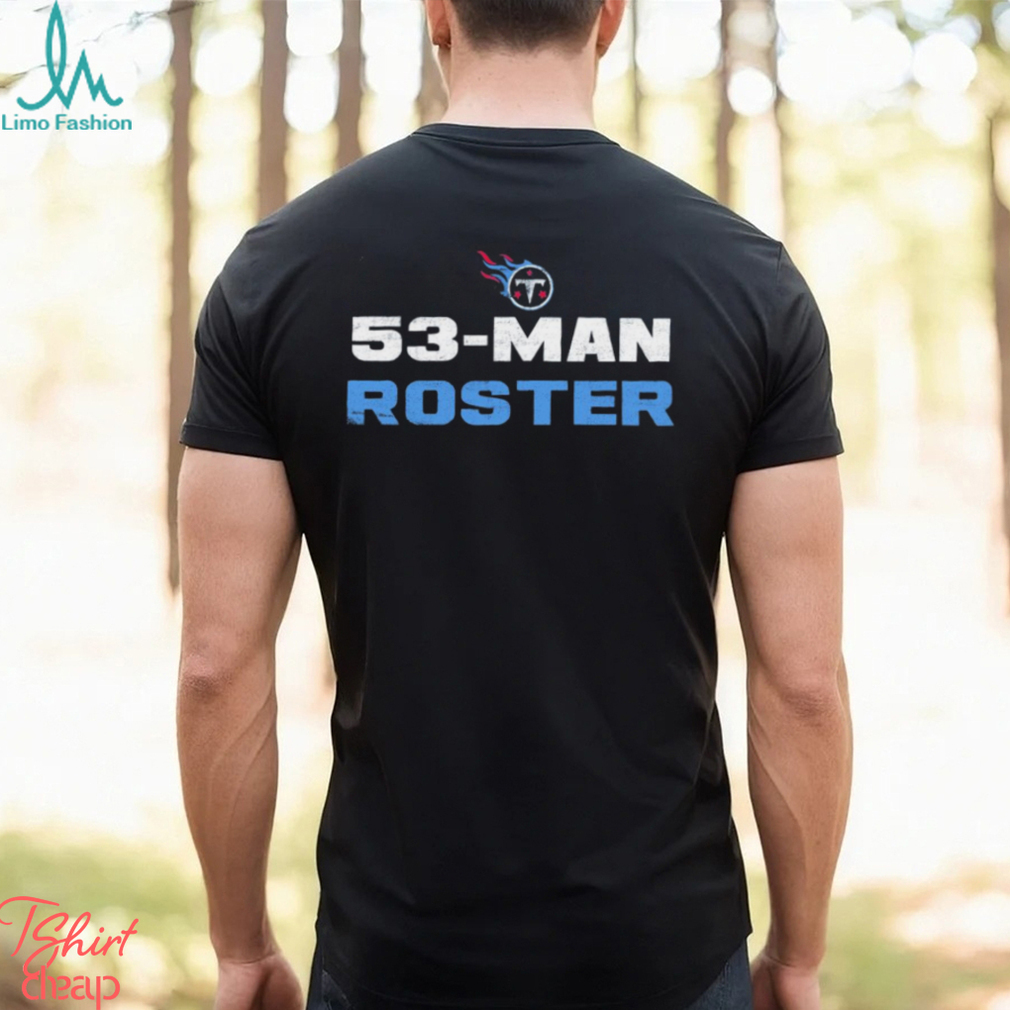 Official Tennessee Titans 53-Man Roster Shirt, hoodie, sweater, long sleeve  and tank top