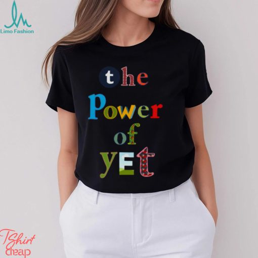 The Power Of Yet Growth Mindset T shirt