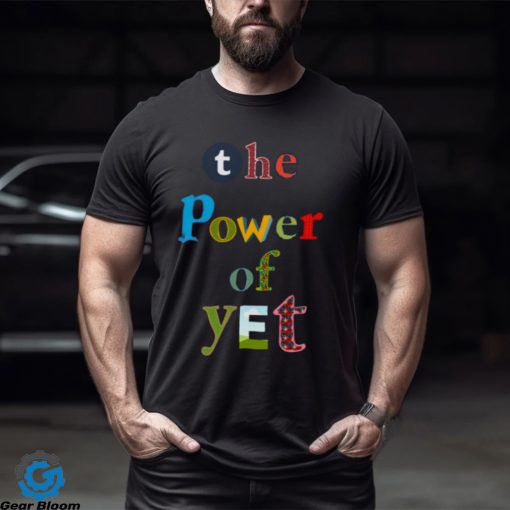 The Power Of Yet Growth Mindset T shirt